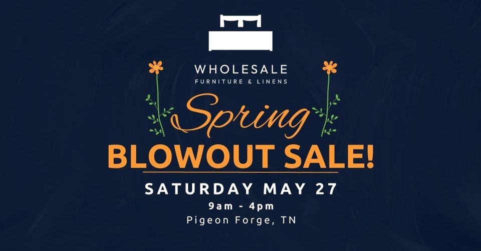 Wholesale Furniture and Linens SPRING BLOWOUT SALE - Pigeon Forge TN