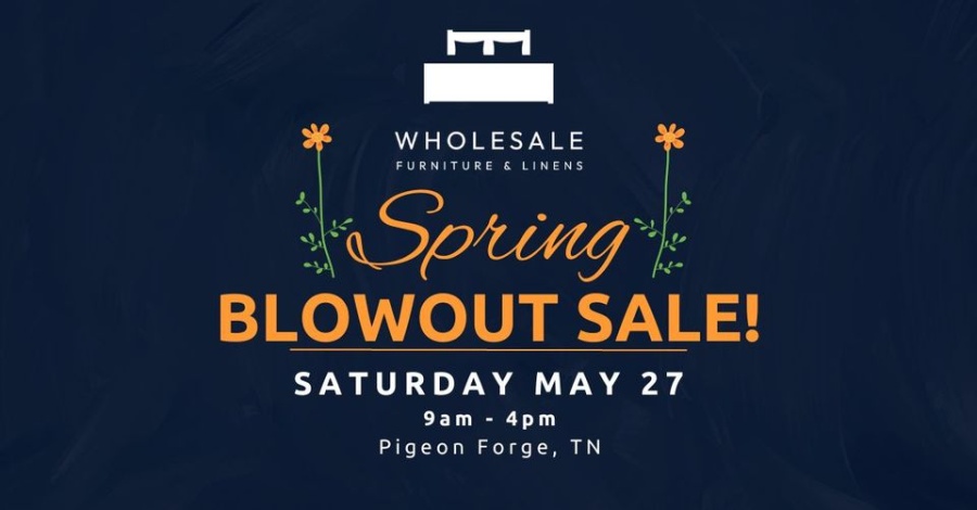 Wholesale Furniture and Linens SPRING BLOWOUT SALE - Pigeon Forge TN